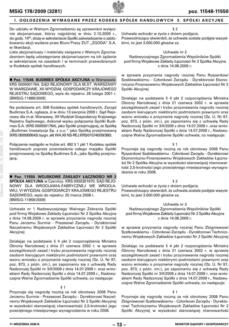 14 00, złożą w sekretariacie Spółki zaświadczenie o zablokowaniu akcji wydane przez Biuro Pracy ZUT ZGODA S.A. w likwidacji.