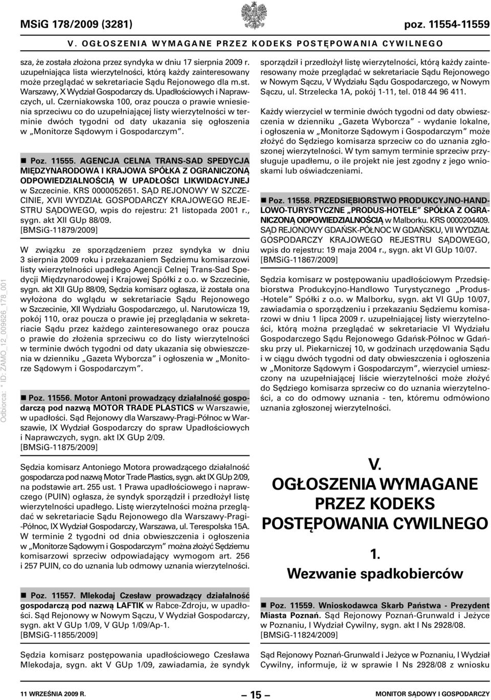 Czerniakowska 100, oraz poucza o prawie wniesienia sprzeciwu co do uzupełniającej listy wierzytelności w terminie dwóch tygodni od daty ukazania się ogłoszenia w Monitorze Sądowym i Gospodarczym. Poz.