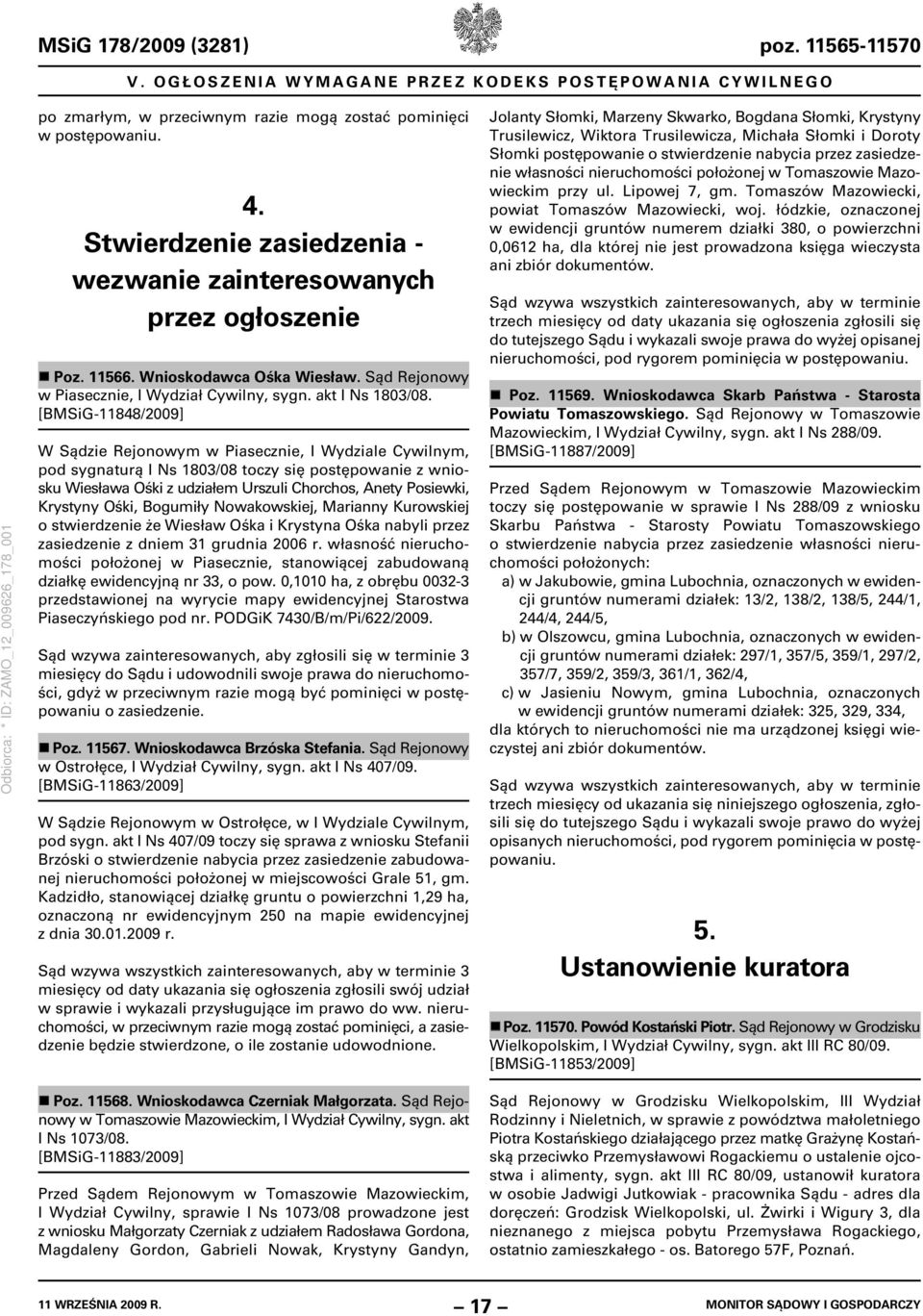 [BMSiG-11848/2009] W Sądzie Rejonowym w Piasecznie, I Wydziale Cywilnym, pod sygnaturą I Ns 1803/08 toczy się postępowanie z wniosku Wiesława Ośki z udziałem Urszuli Chorchos, Anety Posiewki,