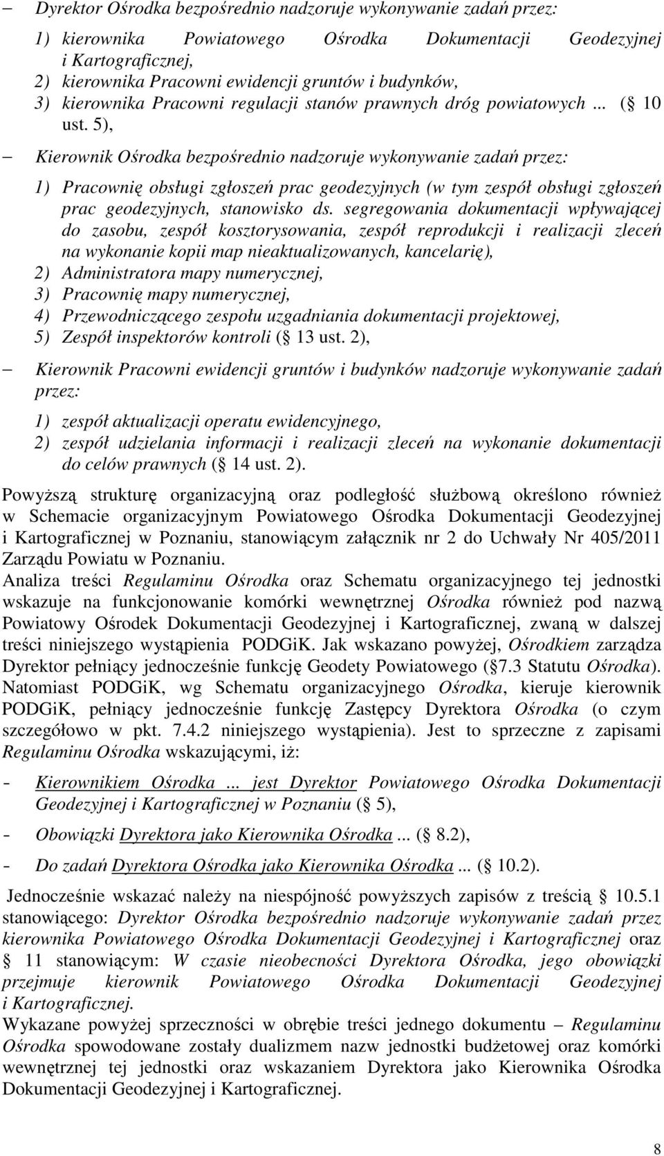 5), Kierownik Ośrodka bezpośrednio nadzoruje wykonywanie zadań przez: 1) Pracownię obsługi zgłoszeń prac geodezyjnych (w tym zespół obsługi zgłoszeń prac geodezyjnych, stanowisko ds.