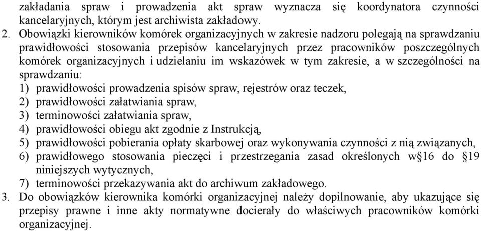 udzielaniu im wskazówek w tym zakresie, a w szczególności na sprawdzaniu: 1) prawidłowości prowadzenia spisów spraw, rejestrów oraz teczek, 2) prawidłowości załatwiania spraw, 3) terminowości
