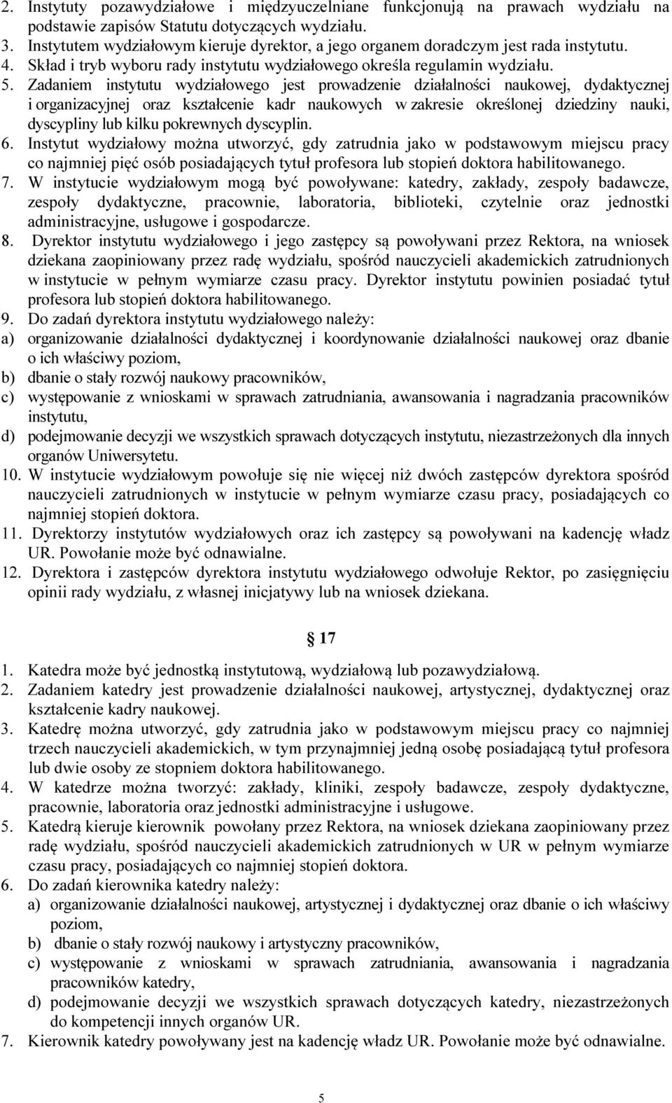 Zadaniem instytutu wydziałowego jest prowadzenie działalności naukowej, dydaktycznej i organizacyjnej oraz kształcenie kadr naukowych w zakresie określonej dziedziny nauki, dyscypliny lub kilku