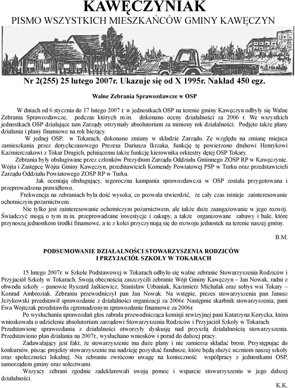 We wszystkich jednostkach OSP działające tam Zarządy otrzymały absolutorium za miniony rok działalności. Podjęto także plany działania i plany finansowe na rok bieżący.