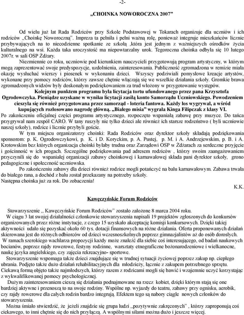 Każda taka uroczystość ma niepowtarzalny urok. Tegoroczna choinka odbyła się 10 lutego 2007r. w sali OSP Żdżary.