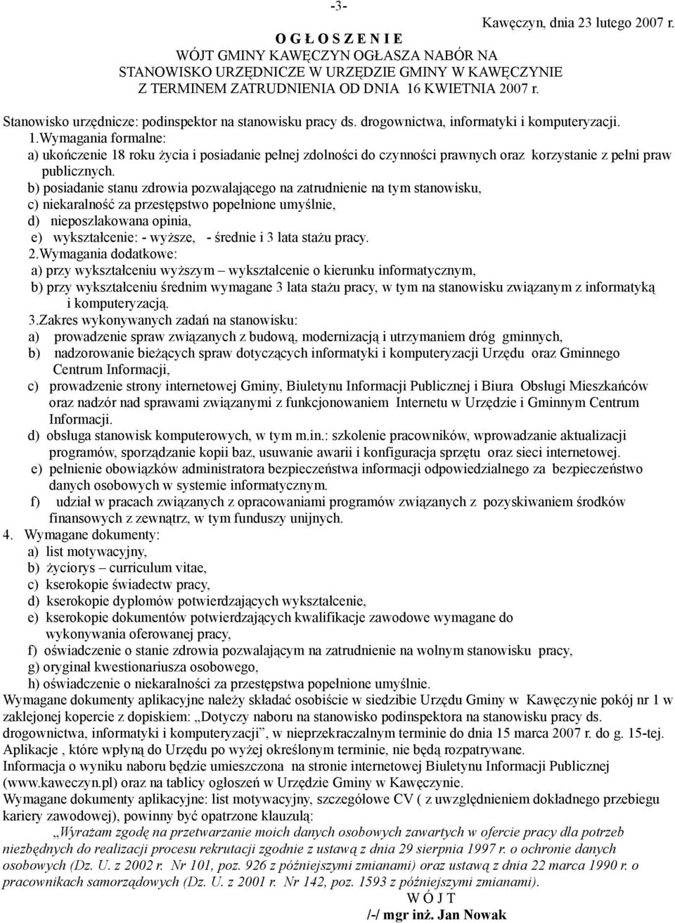 Wymagania formalne: a) ukończenie 18 roku życia i posiadanie pełnej zdolności do czynności prawnych oraz korzystanie z pełni praw publicznych.