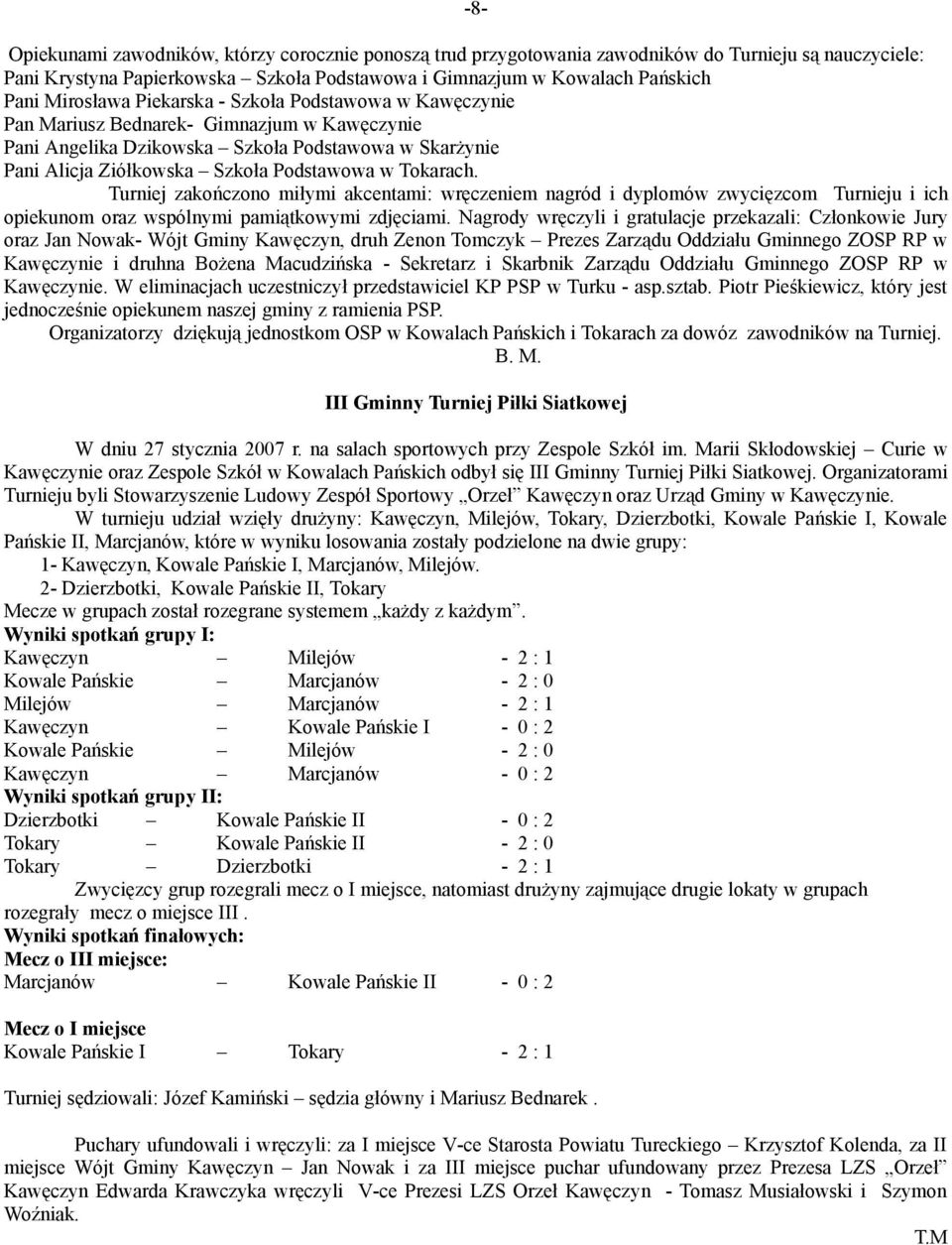 Tokarach. Turniej zakończono miłymi akcentami: wręczeniem nagród i dyplomów zwycięzcom Turnieju i ich opiekunom oraz wspólnymi pamiątkowymi zdjęciami.