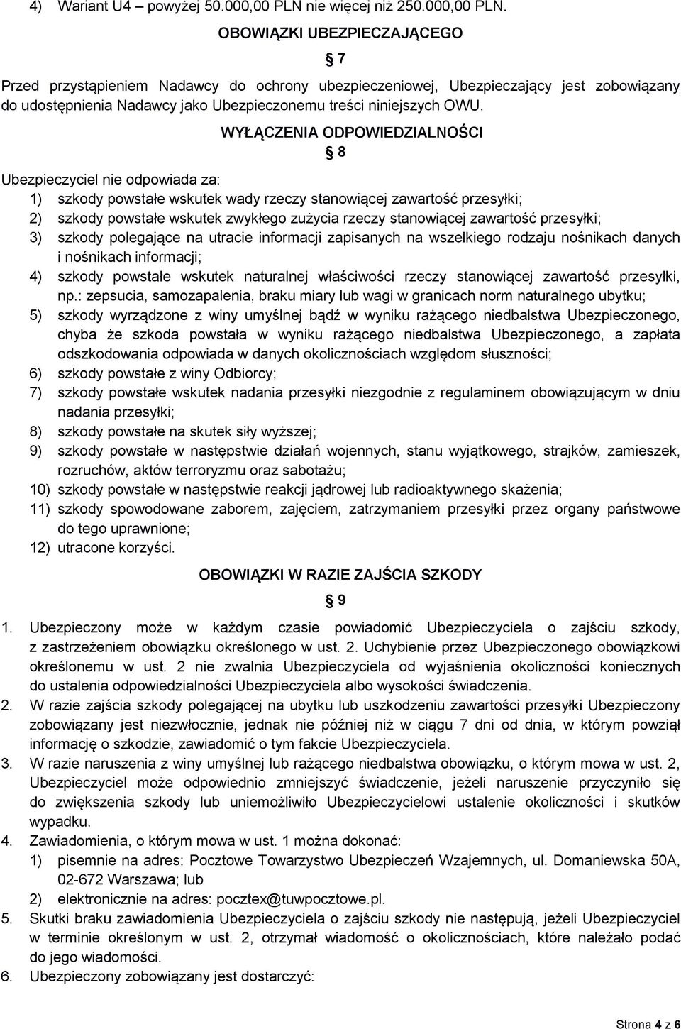 OBOWIĄZKI UBEZPIECZAJĄCEGO 7 Przed przystąpieniem Nadawcy do ochrony ubezpieczeniowej, Ubezpieczający jest zobowiązany do udostępnienia Nadawcy jako Ubezpieczonemu treści niniejszych OWU.