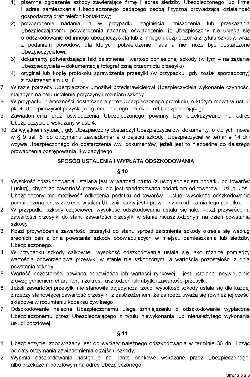 innego ubezpieczyciela lub z innego ubezpieczenia z tytułu szkody, wraz z podaniem powodów, dla których potwierdzenie nadania nie może być dostarczone Ubezpieczycielowi; 3) dokumenty potwierdzające