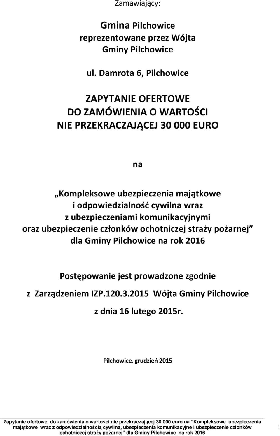 ubezpieczeniami komunikacyjnymi oraz ubezpieczenie członków ochotniczej straży pożarnej dla Postępowanie jest prowadzone zgodnie z Zarządzeniem IZP.120.3.