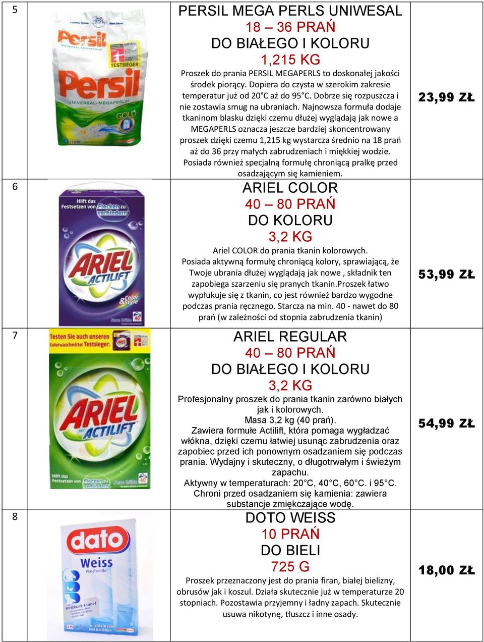 Najnowsza formuła dodaje tkaninom blasku dzięki czemu dłużej wyglądają jak nowe a MEGAPERLS oznacza jeszcze bardziej skoncentrowany proszek dzięki czemu 1,215 kg wystarcza średnio na 18 prań aż do 36