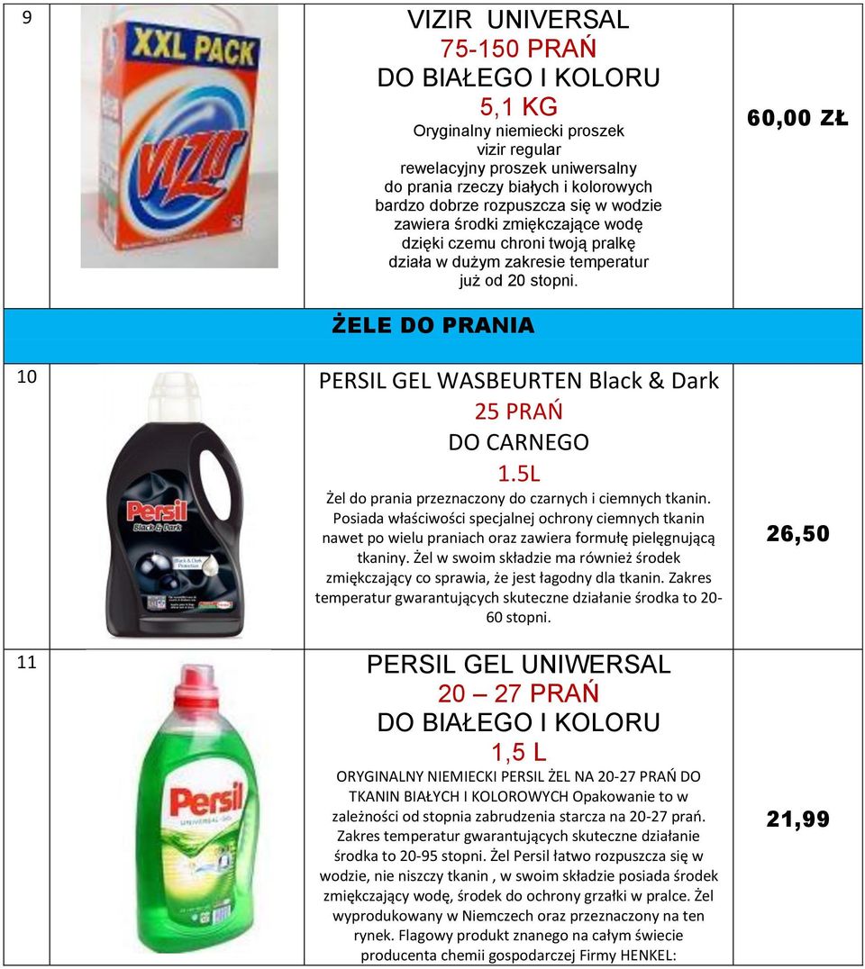5L Żel do prania przeznaczony do czarnych i ciemnych tkanin. Posiada właściwości specjalnej ochrony ciemnych tkanin nawet po wielu praniach oraz zawiera formułę pielęgnującą tkaniny.