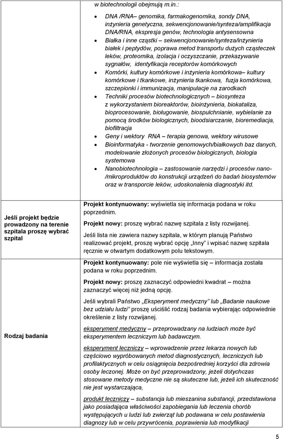 sekwencjonowanie/synteza/inżynieria białek i peptydów, poprawa metod transportu dużych cząsteczek leków, proteomika, izolacja i oczyszczanie, przekazywanie sygnałów, identyfikacja receptorów