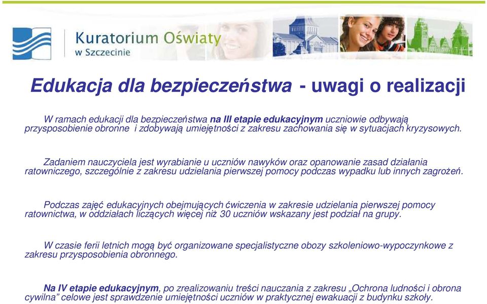 Zadaniem nauczyciela jest wyrabianie u uczniów nawyków oraz opanowanie zasad działania ratowniczego, szczególnie z zakresu udzielania pierwszej pomocy podczas wypadku lub innych zagrożeń.