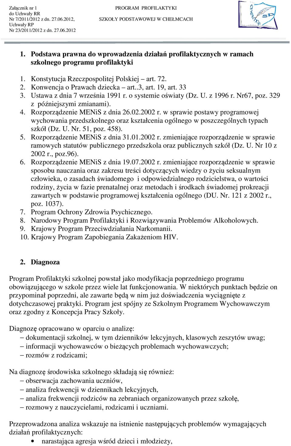 w sprawie postawy programowej wychowania przedszkolnego oraz kształcenia ogólnego w poszczególnych typach szkół (Dz. U. Nr. 51, poz. 458). 5. Rozporządzenie MENiS z dnia 31.01.2002 r.