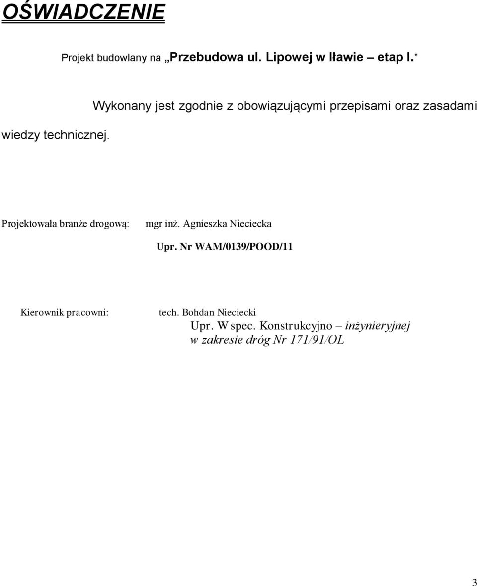 Wykonany jest zgodnie z obowiązującymi przepisami oraz zasadami Projektowała branże