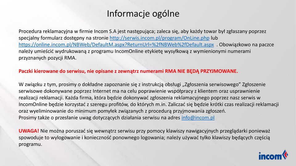 returnurl=%2fnbweb%2fdefault.aspx. Obowiązkowo na paczce należy umieścić wydrukowaną z programu IncomOnline etykietę wysyłkową z wymienionymi numerami przyznanych pozycji RMA.