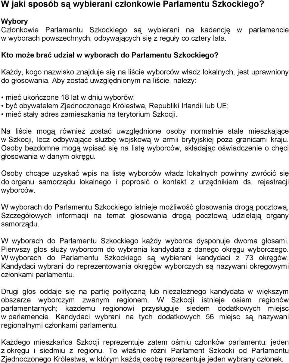 Kto może brać udział w wyborach do Parlamentu Szkockiego? Każdy, kogo nazwisko znajduje się na liście wyborców władz lokalnych, jest uprawniony do głosowania.