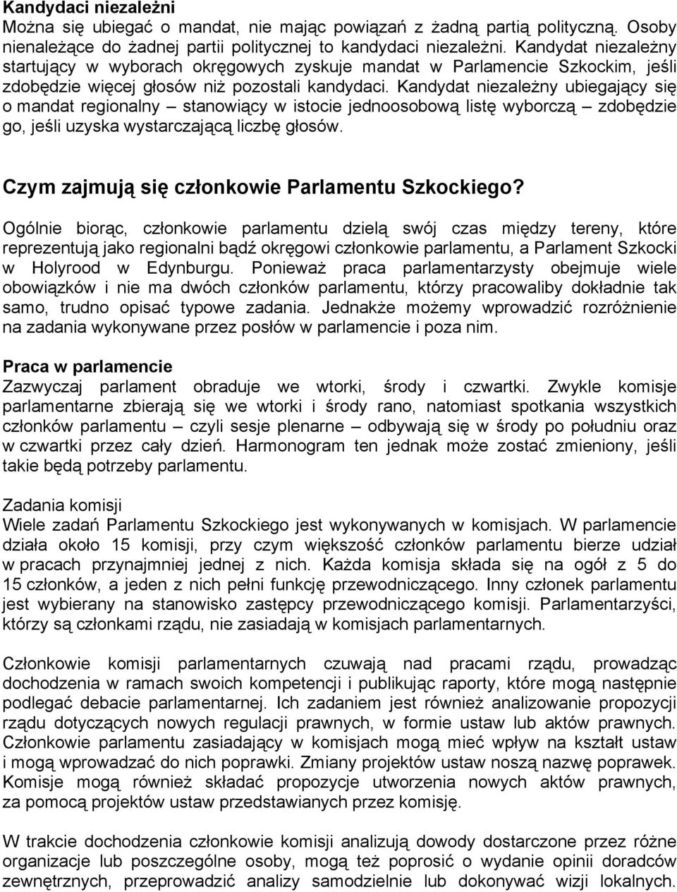 Kandydat niezależny ubiegający się o mandat regionalny stanowiący w istocie jednoosobową listę wyborczą zdobędzie go, jeśli uzyska wystarczającą liczbę głosów.