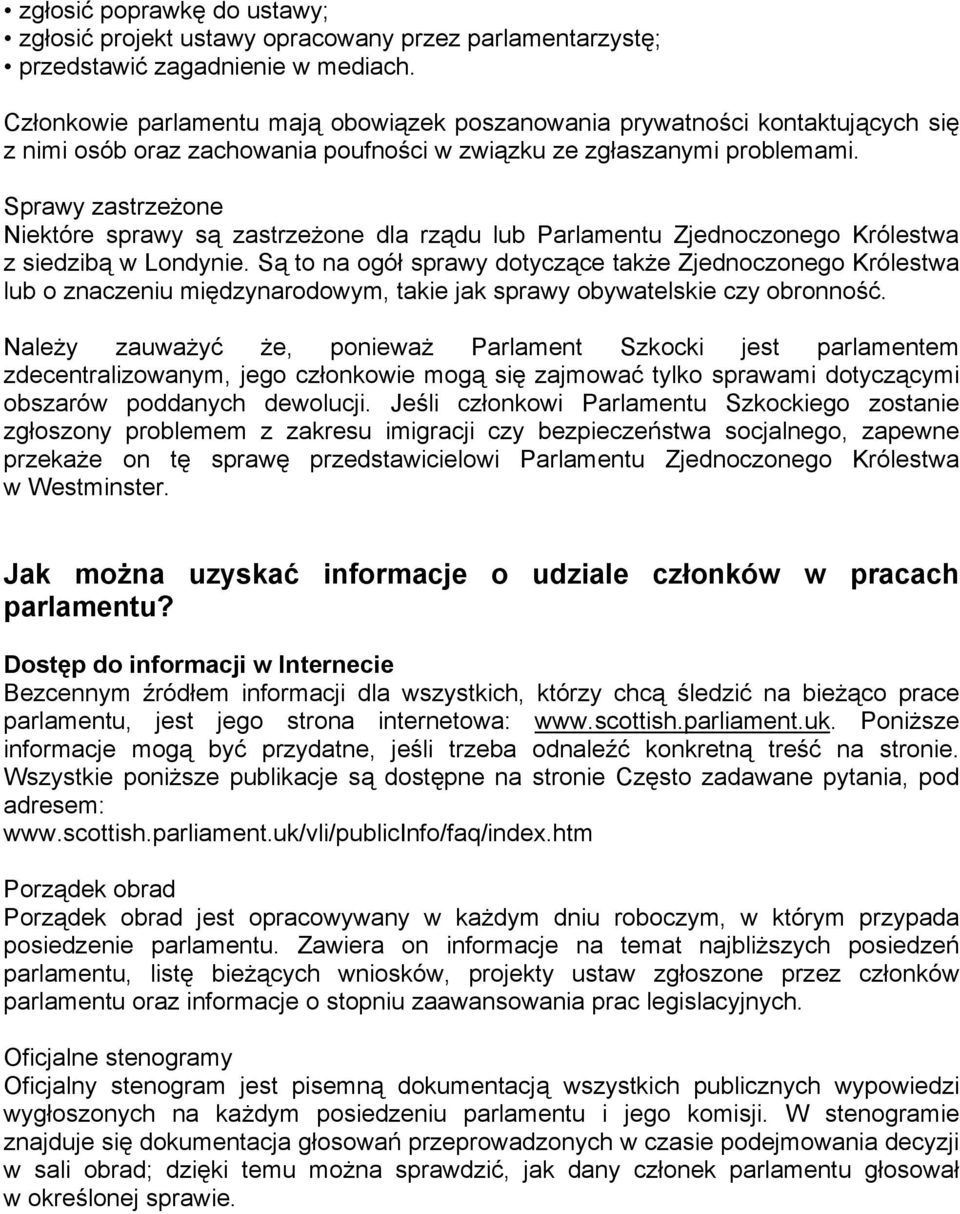 Sprawy zastrzeżone Niektóre sprawy są zastrzeżone dla rządu lub Parlamentu Zjednoczonego Królestwa z siedzibą w Londynie.