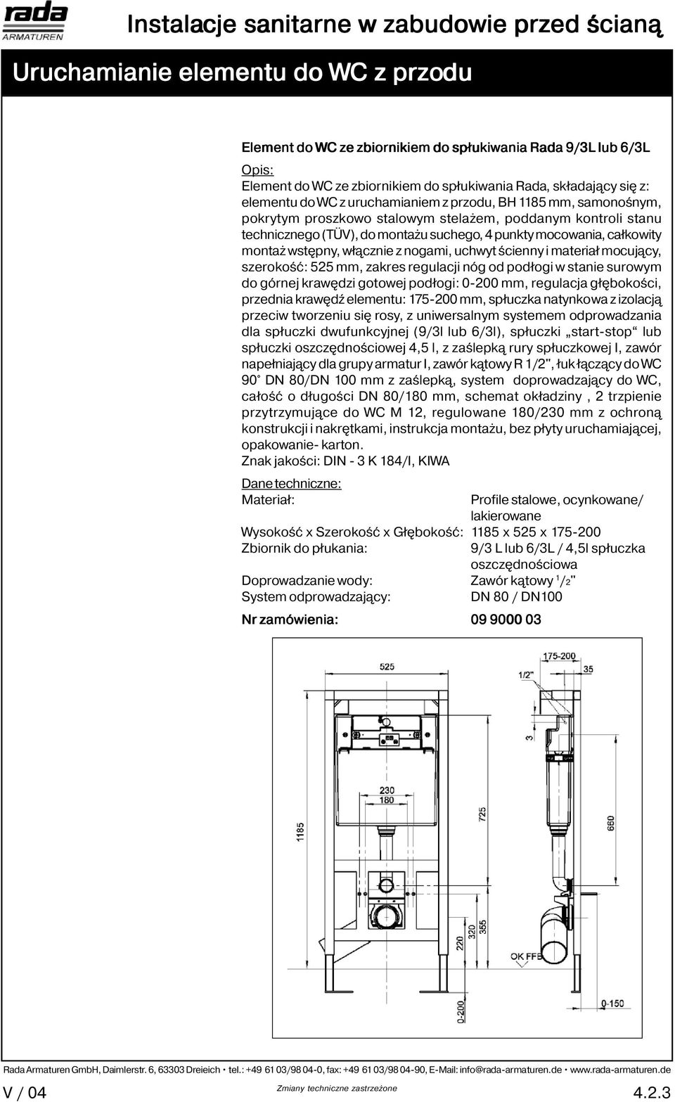 nogami, uchwyt ścienny i materiał mocujący, szerokość: 525 mm, zakres regulacji nóg od podłogi w stanie surowym do górnej krawędzi gotowej podłogi: 0-200 mm, regulacja głębokości, przednia krawędź