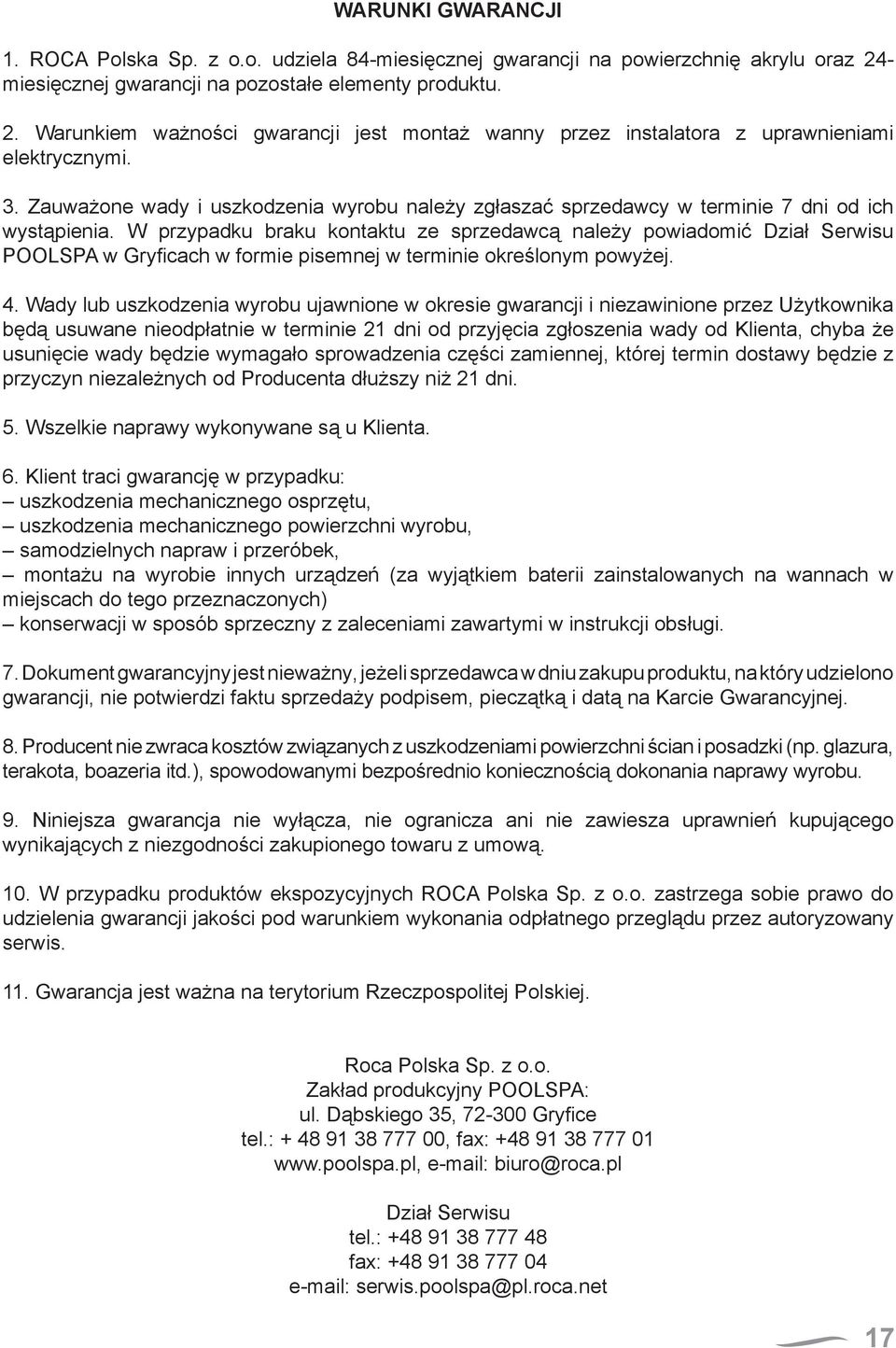 W przypadku braku kontaktu ze sprzedawcą należy powiadomić Dział Serwisu POOLSP w Gryfi cach w formie pisemnej w terminie określonym powyżej. 4.