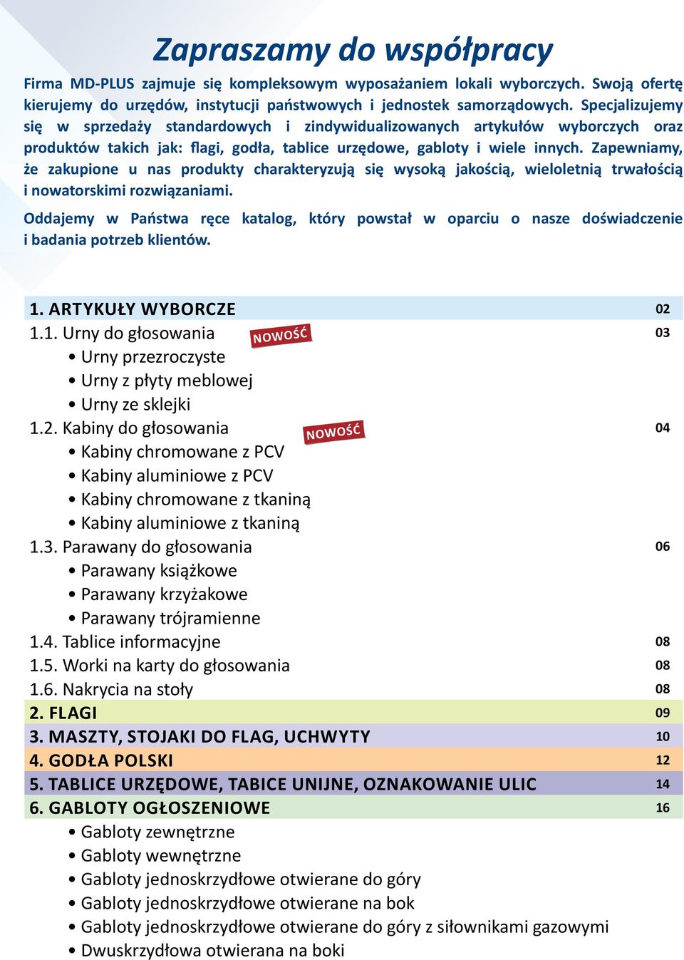 Zapewniamy, że zakupione u nas produkty charakteryzują się wysoką jakością, wieloletnią trwałością i nowatorskimi rozwiązaniami.