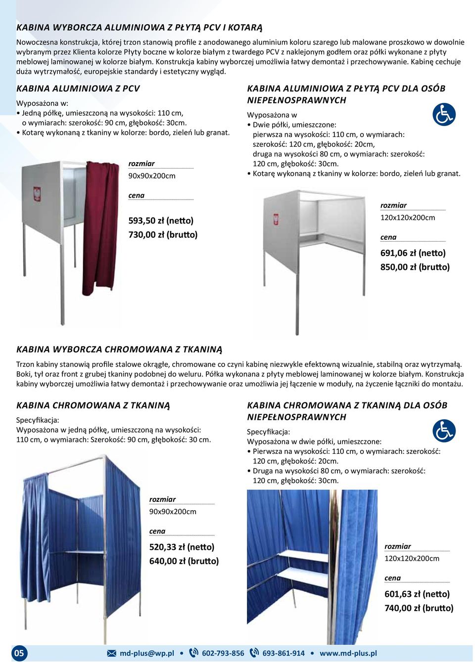 Konstrukcja kabiny wyborczej umożliwia łatwy demontaż i przechowywanie. Kabinę cechuje duża wytrzymałość, europejskie standardy i estetyczny wygląd.