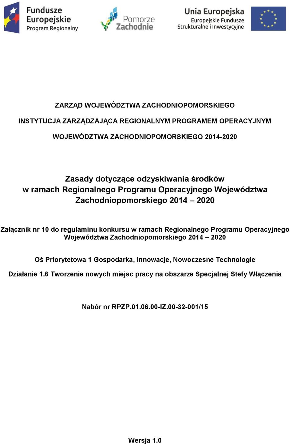 regulaminu konkursu w ramach Regionalnego Programu Operacyjnego Województwa Zachodniopomorskiego 2014 2020 Oś Priorytetowa 1 Gospodarka,