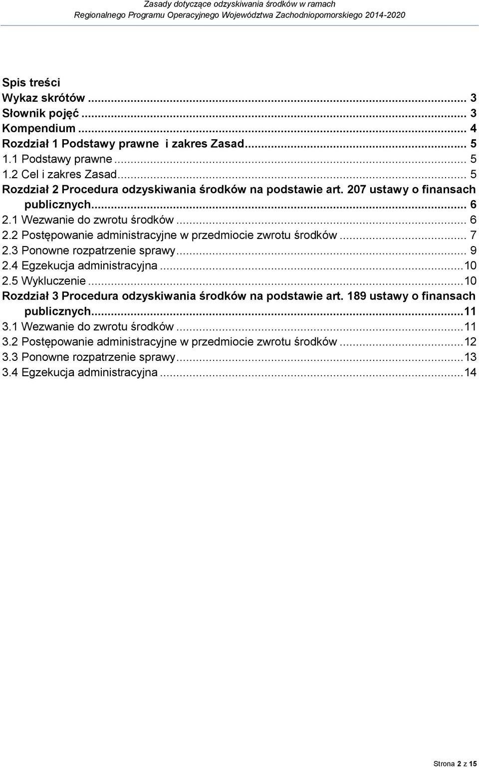 .. 7 2.3 Ponowne rozpatrzenie sprawy... 9 2.4 Egzekucja administracyjna...10 2.5 Wykluczenie...10 Rozdział 3 Procedura odzyskiwania środków na podstawie art.