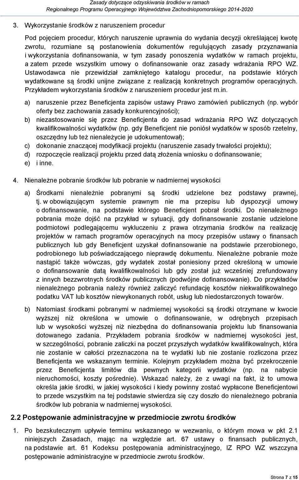 Ustawodawca nie przewidział zamkniętego katalogu procedur, na podstawie których wydatkowane są środki unijne związane z realizacją konkretnych programów operacyjnych.