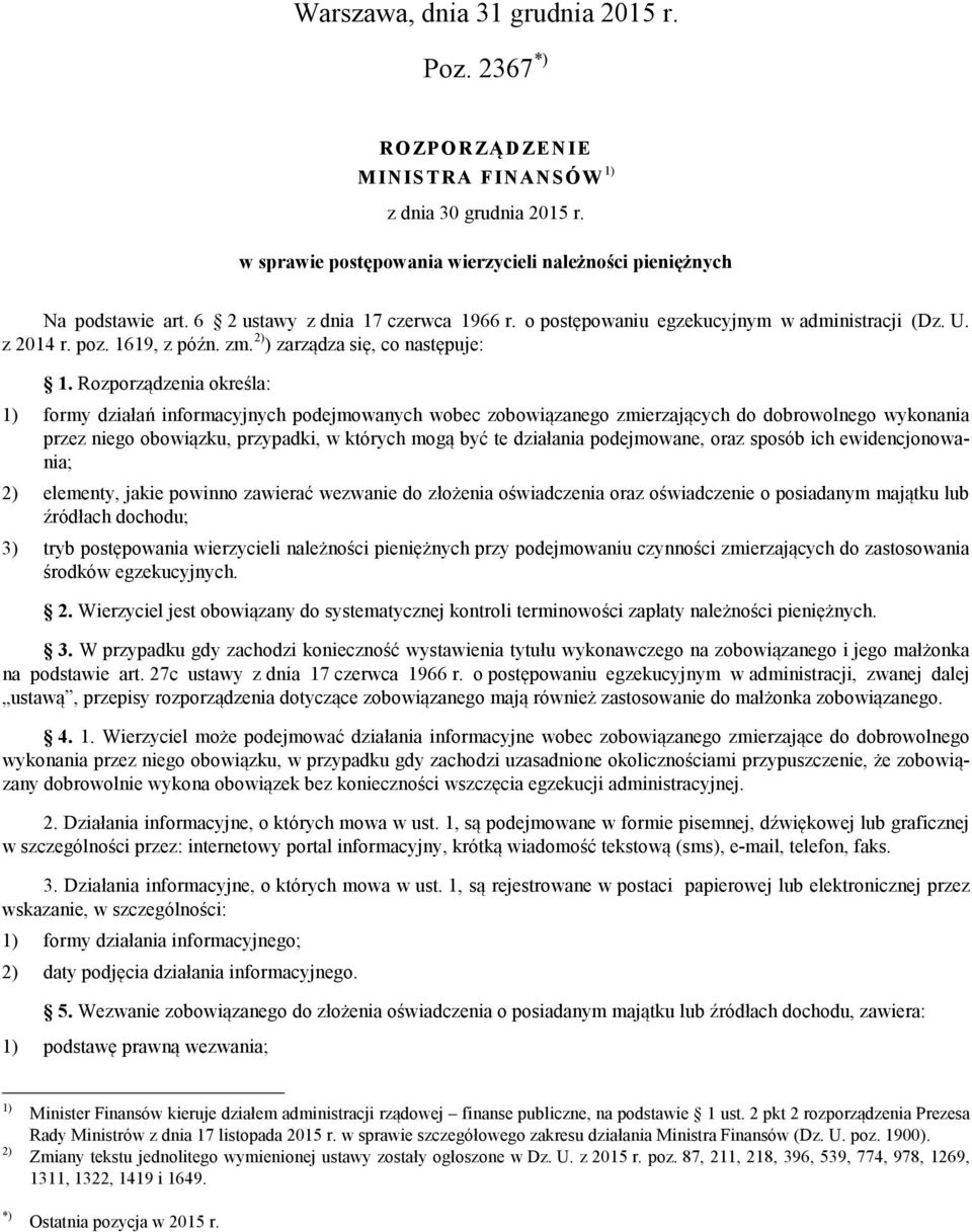 Rozporządzenia określa: 1) formy działań informacyjnych podejmowanych wobec zobowiązanego zmierzających do dobrowolnego wykonania przez niego obowiązku, przypadki, w których mogą być te działania