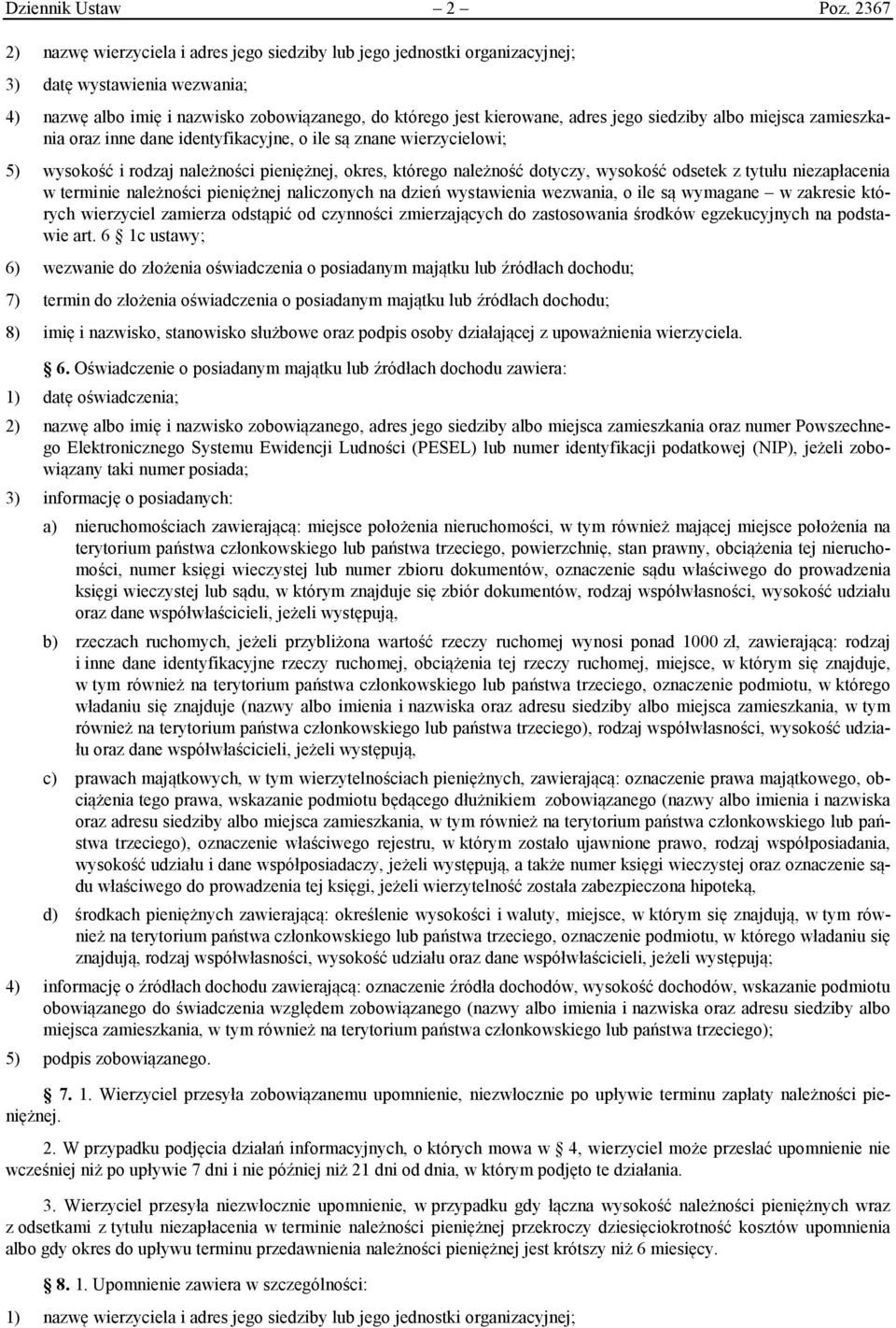 siedziby albo miejsca zamieszkania oraz inne dane identyfikacyjne, o ile są znane wierzycielowi; 5) wysokość i rodzaj należności pieniężnej, okres, którego należność dotyczy, wysokość odsetek z