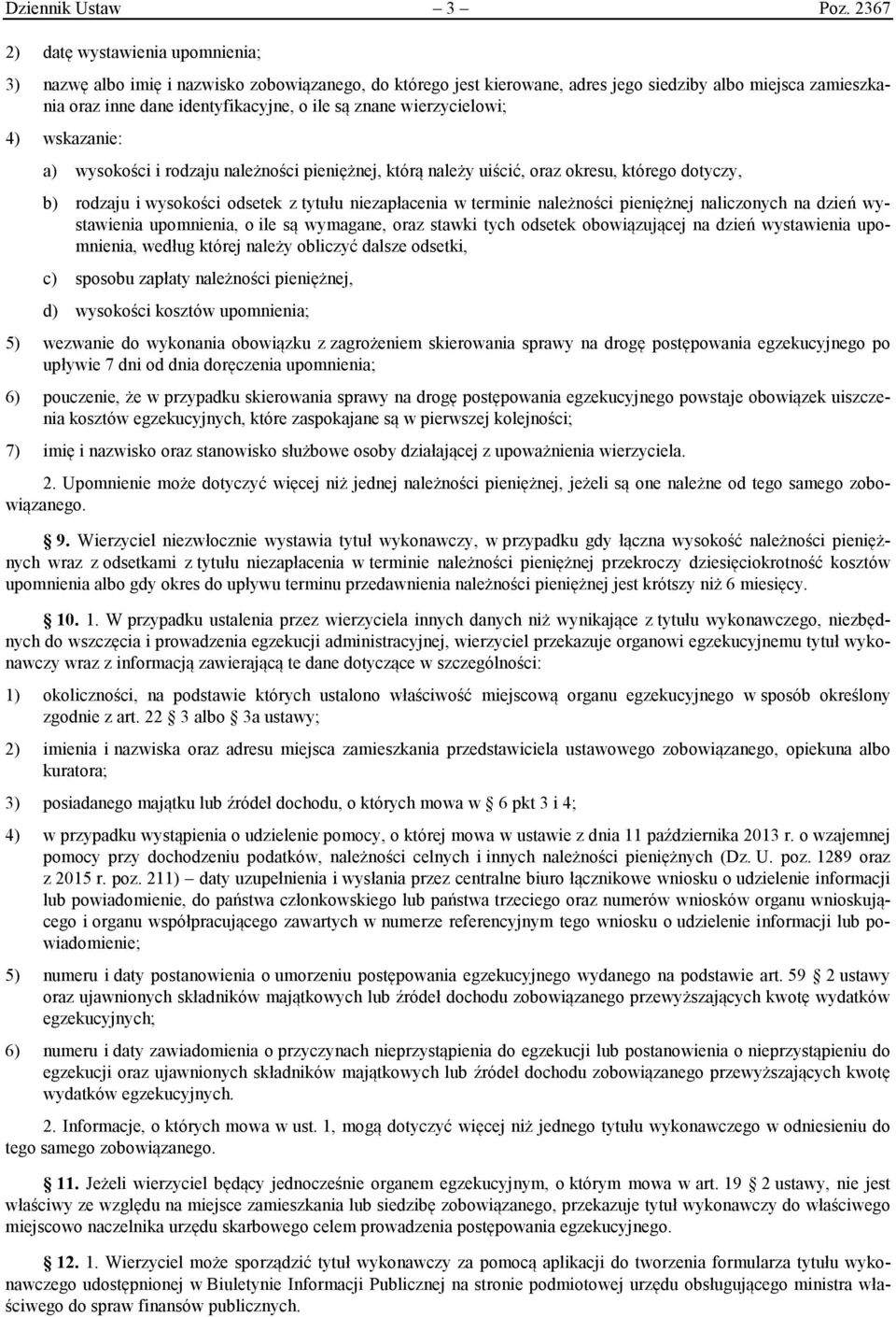 znane wierzycielowi; 4) wskazanie: a) wysokości i rodzaju należności pieniężnej, którą należy uiścić, oraz okresu, którego dotyczy, b) rodzaju i wysokości odsetek z tytułu niezapłacenia w terminie