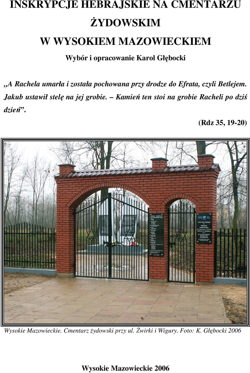 Jakub ustawił stelę na jej grobie. Kamień ten stoi na grobie Racheli po dziś dzień.