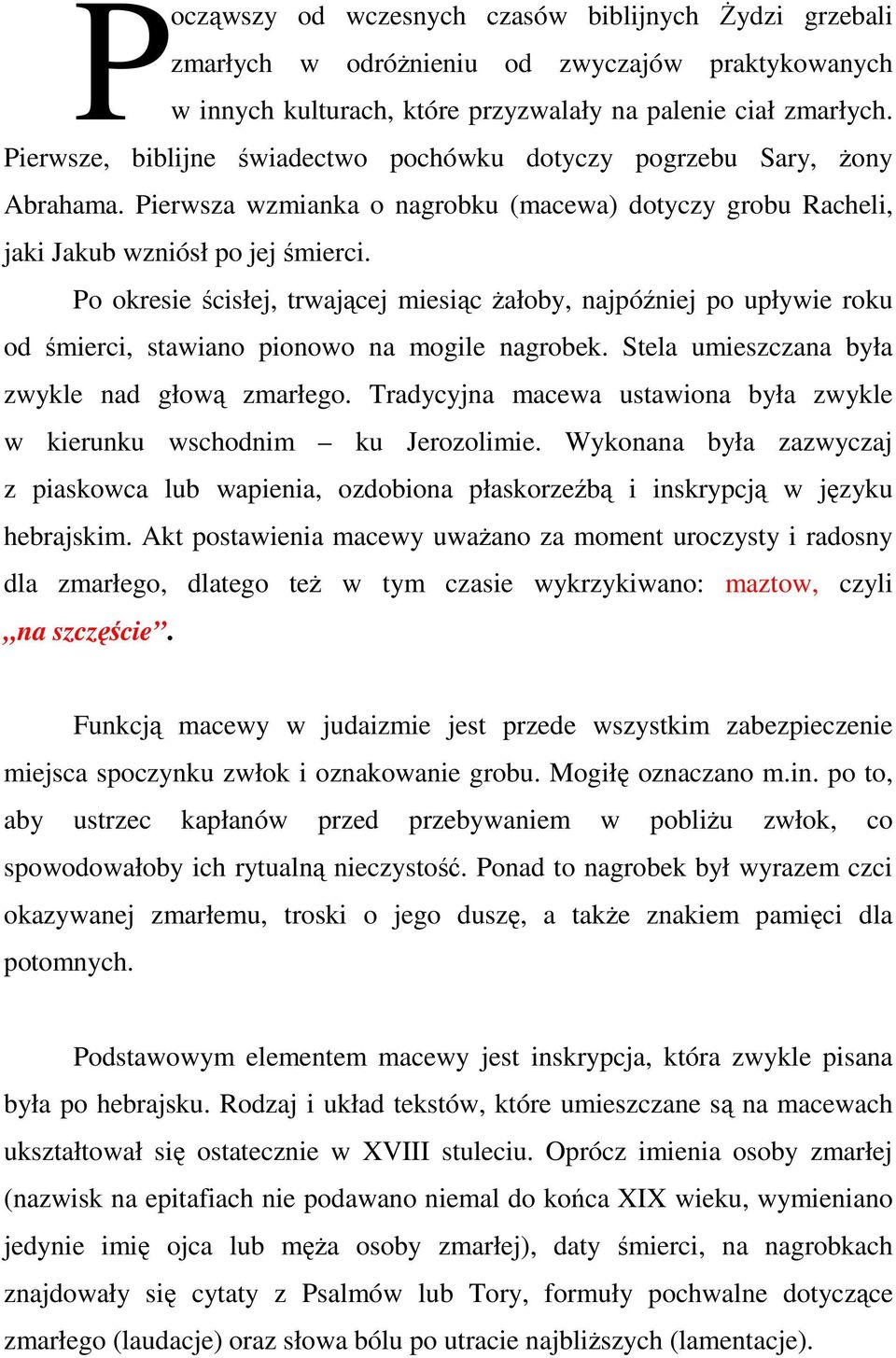 Po okresie ścisłej, trwającej miesiąc Ŝałoby, najpóźniej po upływie roku od śmierci, stawiano pionowo na mogile nagrobek. Stela umieszczana była zwykle nad głową zmarłego.