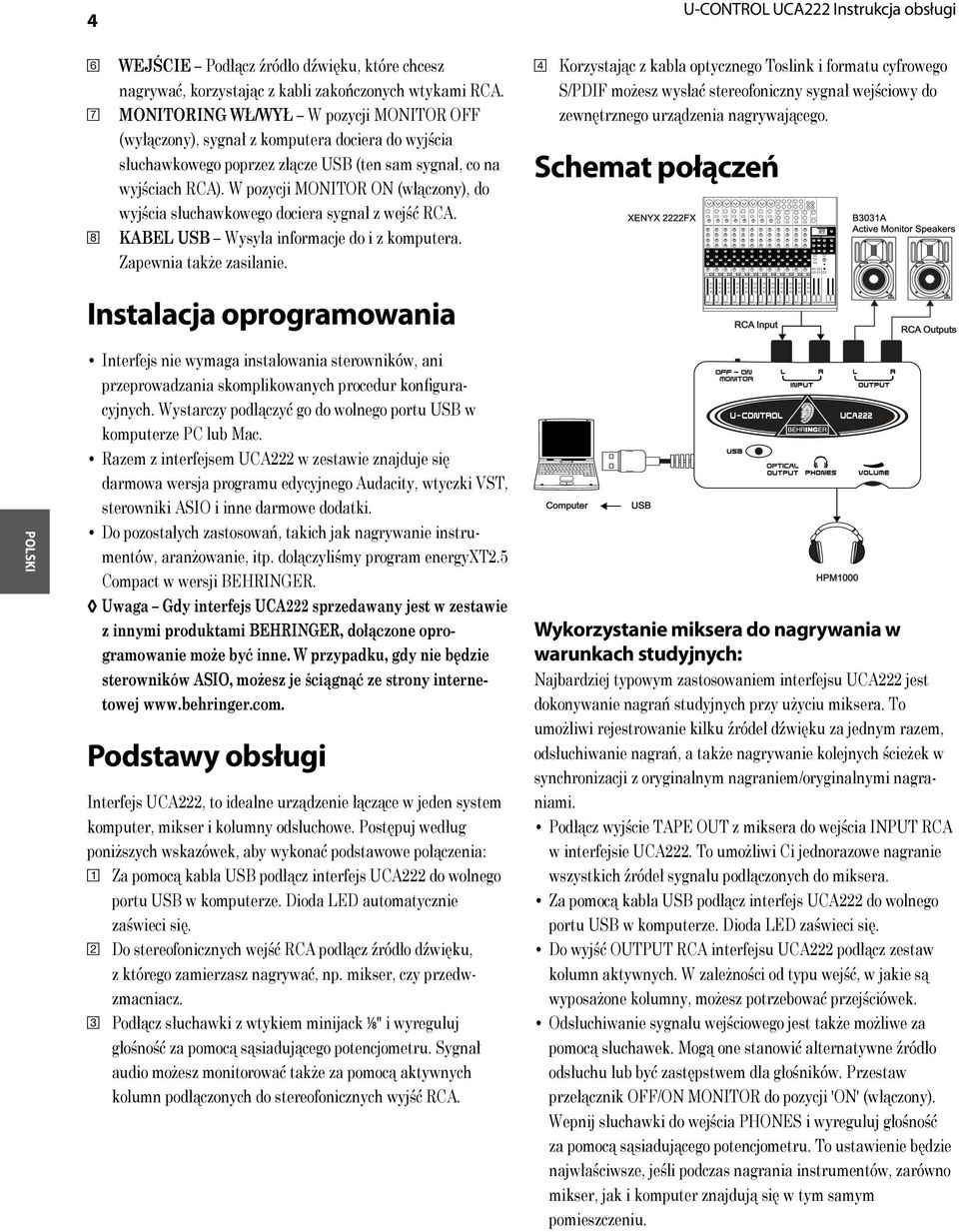 W pozycji MONITOR ON (włączony), do wyjścia słuchawkowego dociera sygnał z wejść RCA. [8] KABEL USB Wysyła informacje do i z komputera. Zapewnia także zasilanie.