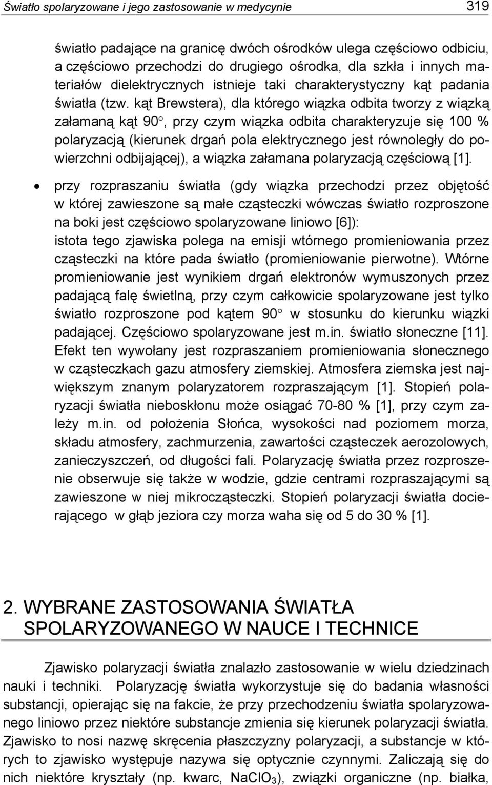 kąt Brewstera), dla którego wiązka odbita tworzy z wiązką załamaną kąt 90, przy czym wiązka odbita charakteryzuje się 100 % polaryzacją (kierunek drgań pola elektrycznego jest równoległy do