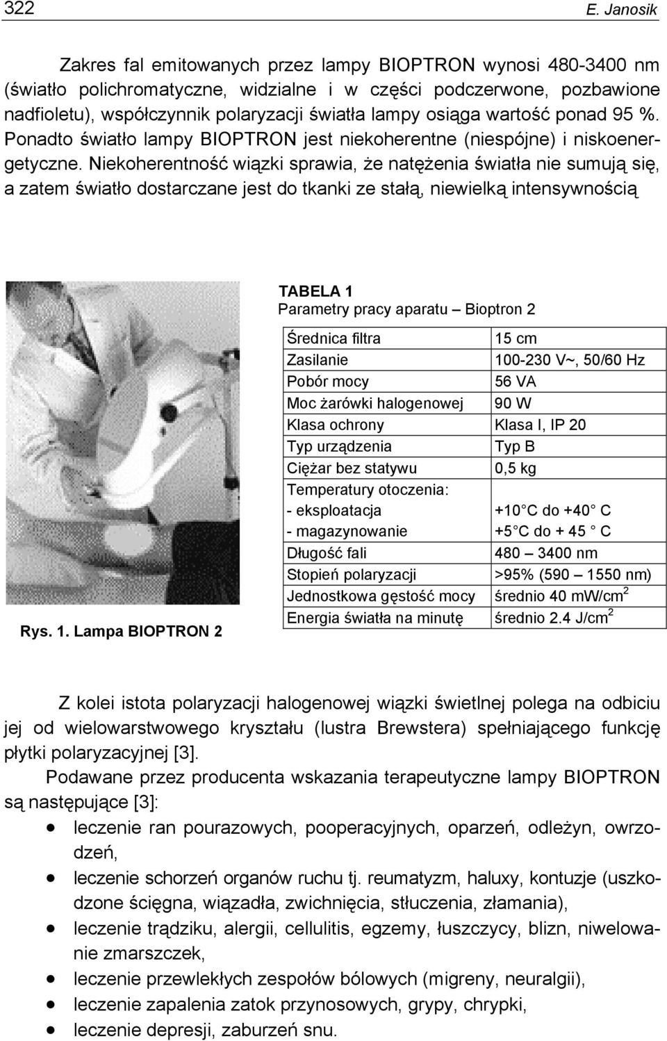osiąga wartość ponad 95 %. Ponadto światło lampy BIOPTRON jest niekoherentne (niespójne) i niskoenergetyczne.