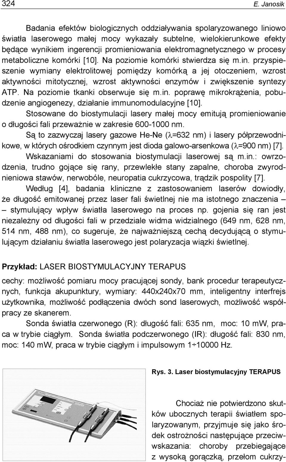 elektromagnetycznego w procesy metaboliczne komórki [10]. Na poziomie komórki stwierdza się m.in.