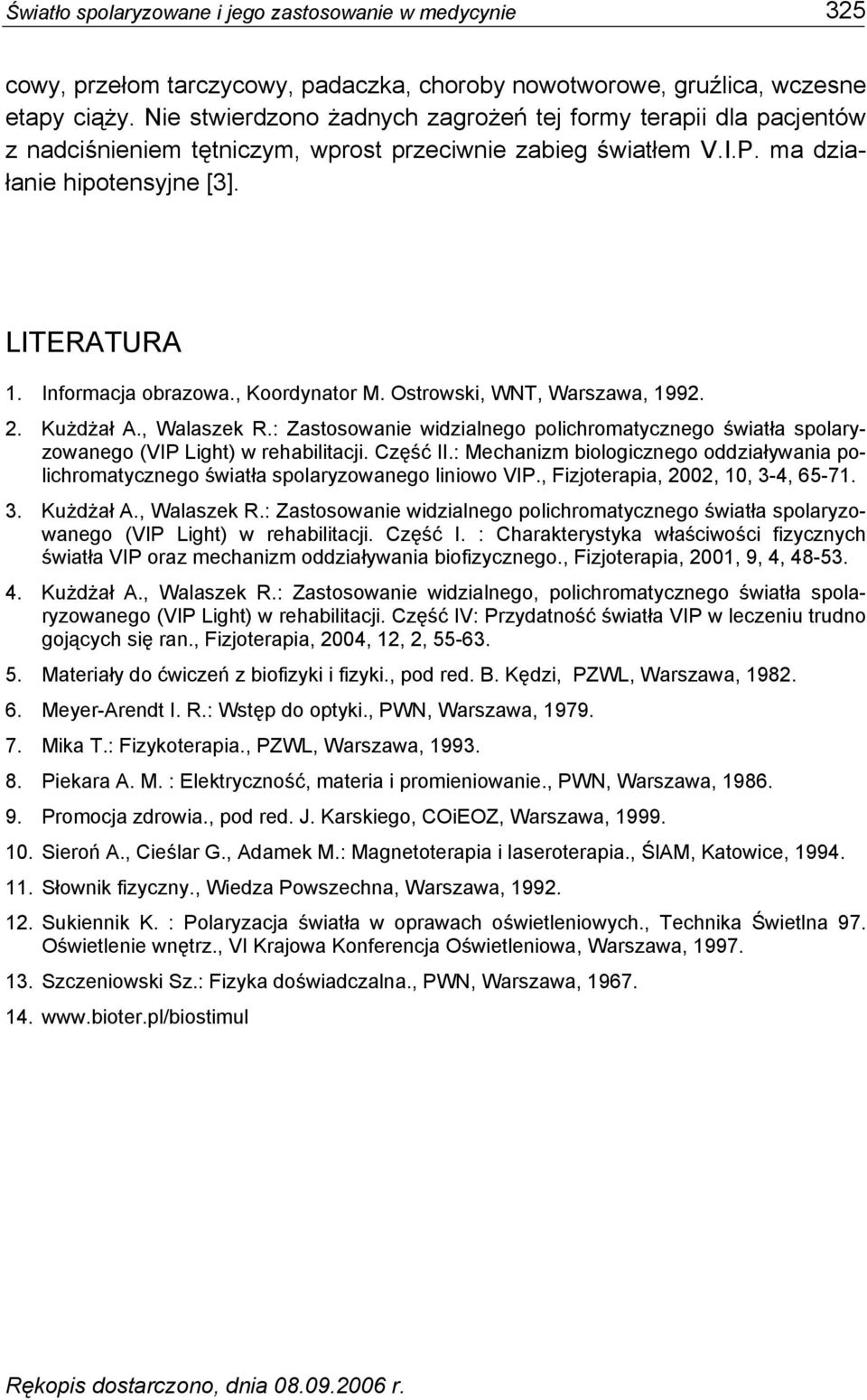 , Koordynator M. Ostrowski, WNT, Warszawa, 1992. 2. Kużdżał A., Walaszek R.: Zastosowanie widzialnego polichromatycznego światła spolaryzowanego (VIP Light) w rehabilitacji. Część II.