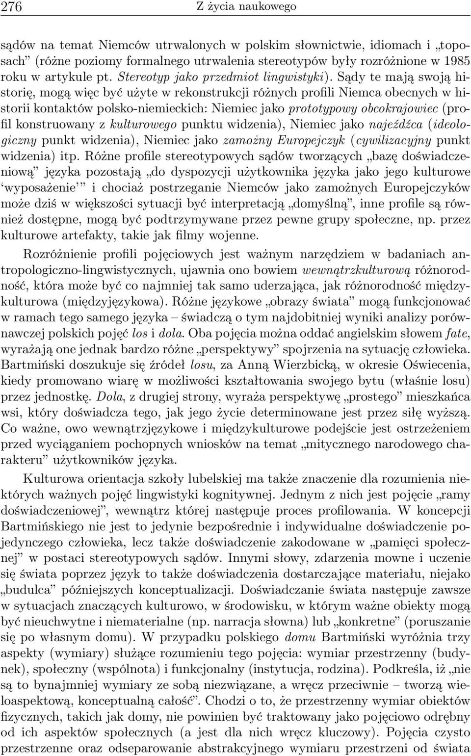 Sądy te mają swoją historię, mogą więc być użyte w rekonstrukcji różnych profili Niemca obecnych w historii kontaktów polsko-niemieckich: Niemiec jako prototypowy obcokrajowiec (profil konstruowany z