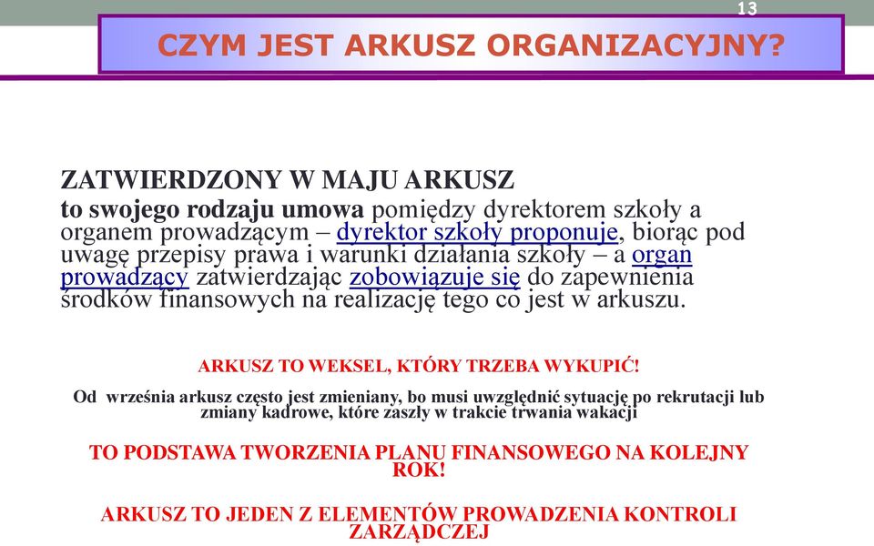 prawa i warunki działania szkoły a organ prowadzący zatwierdzając zobowiązuje się do zapewnienia środków finansowych na realizację tego co jest w arkuszu.