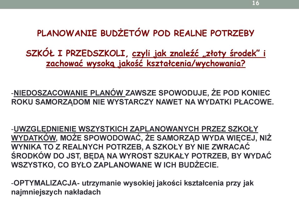 -UWZGLĘDNIENIE WSZYSTKICH ZAPLANOWANYCH PRZEZ SZKOŁY WYDATKÓW, MOŻE SPOWODOWAĆ, ŻE SAMORZĄD WYDA WIĘCEJ, NIŻ WYNIKA TO Z REALNYCH POTRZEB, A SZKOŁY BY