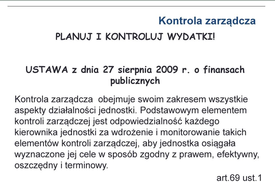 Podstawowym elementem kontroli zarządczej jest odpowiedzialność każdego kierownika jednostki za wdrożenie i