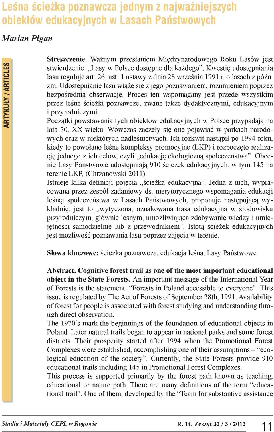 o lasach z późn. zm. Udostępnianie lasu wiąże się z jego poznawaniem, rozumieniem poprzez bezpośrednią obserwację.