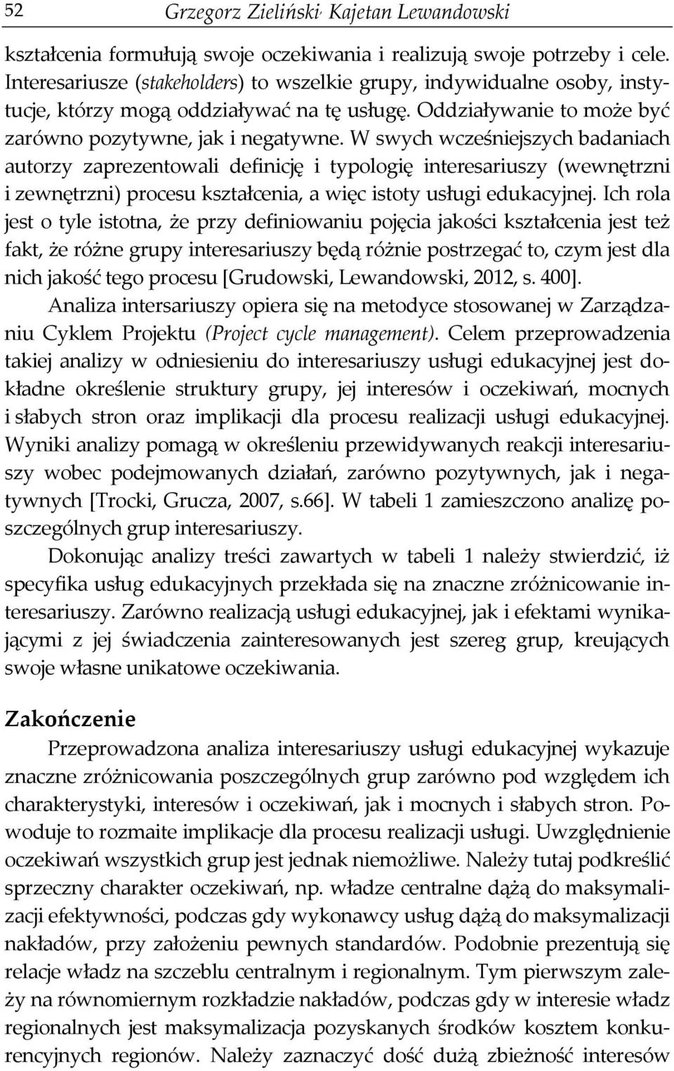 W swych wcześniejszych badaniach autorzy zaprezentowali definicję i typologię interesariuszy (wewnętrzni i zewnętrzni) procesu kształcenia, a więc istoty usługi edukacyjnej.