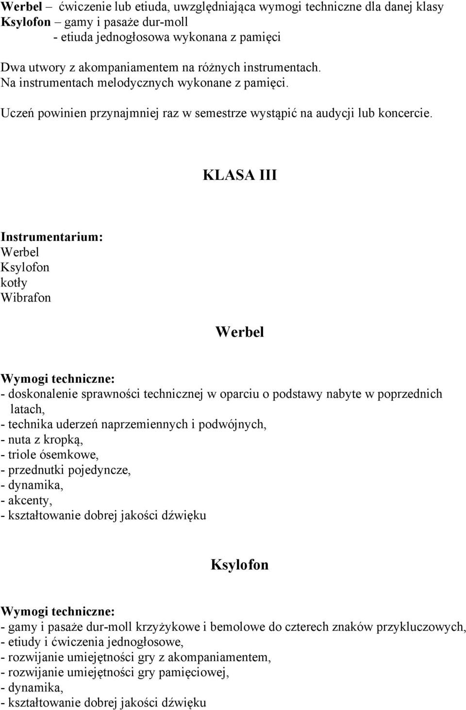 KLASA III Instrumentarium: kotły Wibrafon - doskonalenie sprawności technicznej w oparciu o podstawy nabyte w poprzednich latach, - technika uderzeń