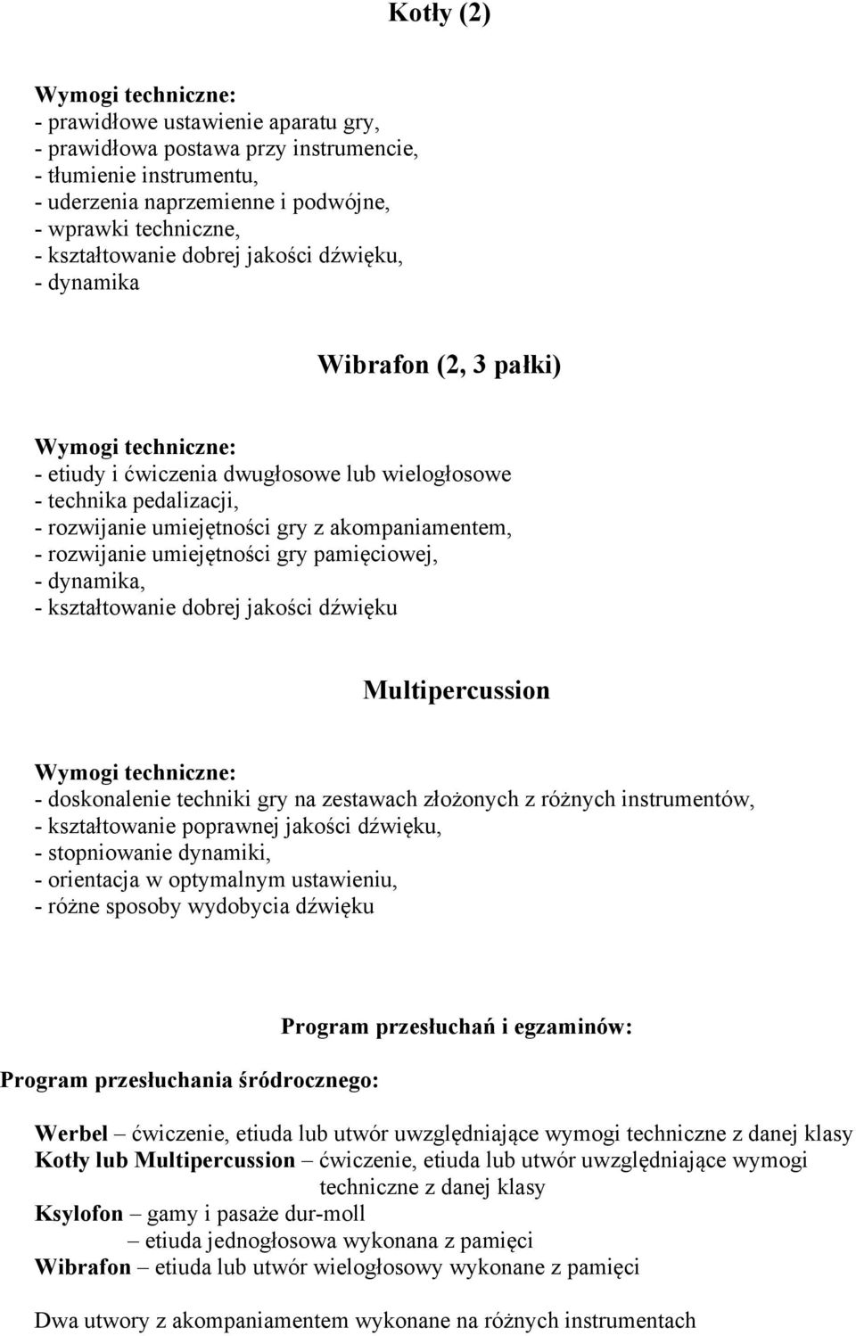 jakości dźwięku, - stopniowanie dynamiki, - orientacja w optymalnym ustawieniu, - różne sposoby wydobycia dźwięku Program przesłuchania śródrocznego: Program przesłuchań i egzaminów: ćwiczenie,