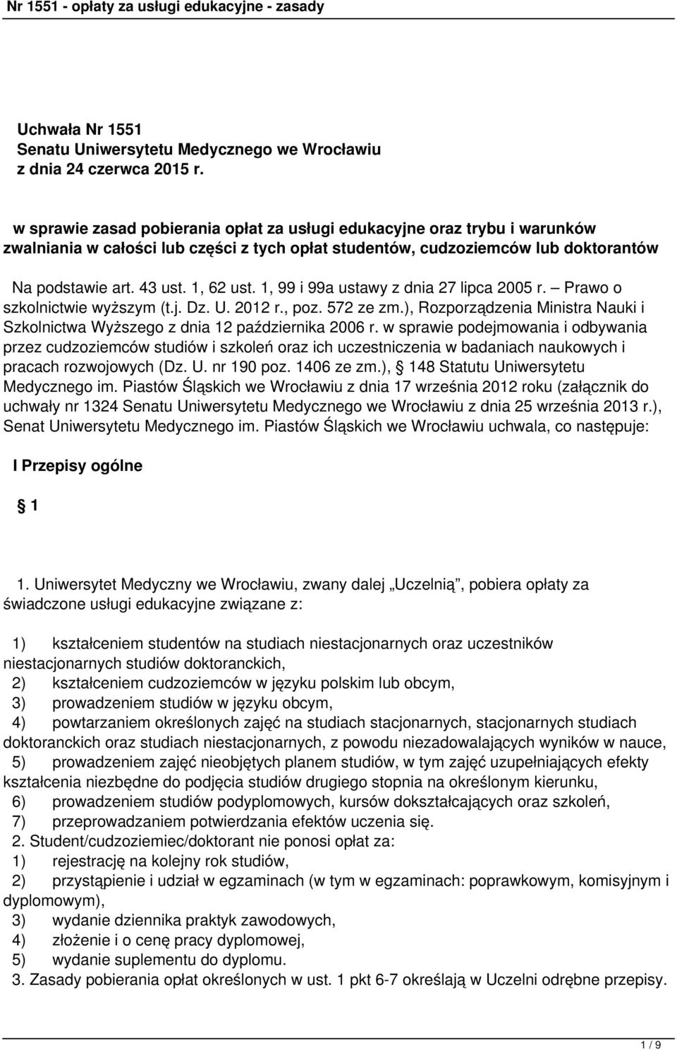 1, 99 i 99a ustawy z dnia 27 lipca 2005 r. Prawo o szkolnictwie wyższym (t.j. Dz. U. 2012 r., poz. 572 ze zm.), Rozporządzenia Ministra Nauki i Szkolnictwa Wyższego z dnia 12 października 2006 r.