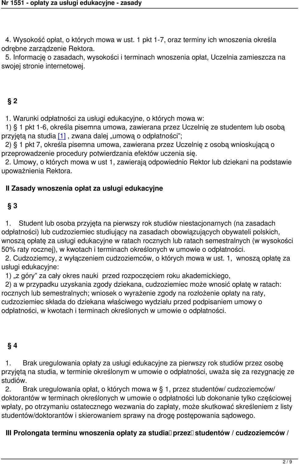 Warunki odpłatności za usługi edukacyjne, o których mowa w: 1) 1 pkt 1-6, określa pisemna umowa, zawierana przez Uczelnię ze studentem lub osobą przyjętą na studia [1], zwana dalej umową o